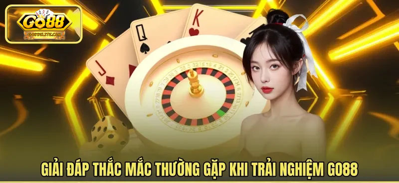 Giải đáp mọi thắc mắc câu hỏi thường gặp khi tham gia Go88